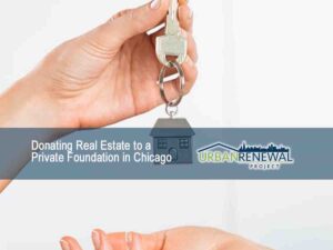 Donating Real Estate to a Private Foundation in Chicago
