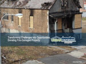 Transforming Challenges into Opportunities Donating Fire-Damaged Property